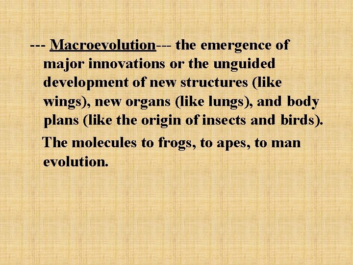 --- Macroevolution--- the emergence of major innovations or the unguided development of new structures
