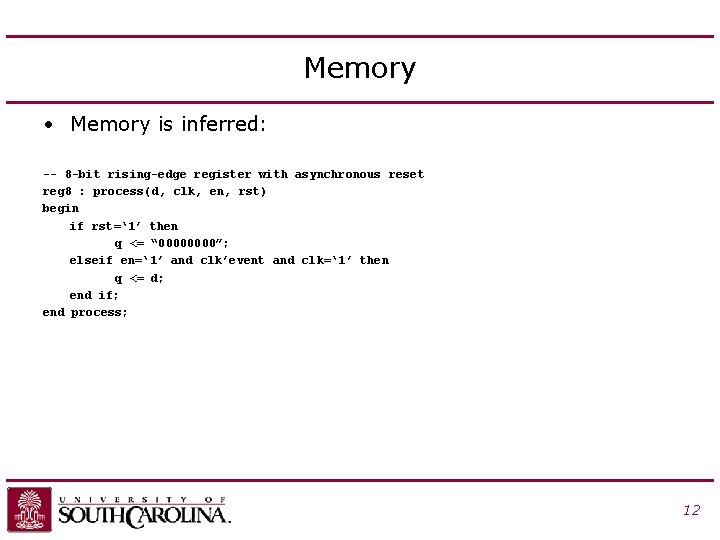 Memory • Memory is inferred: -- 8 -bit rising-edge register with asynchronous reset reg