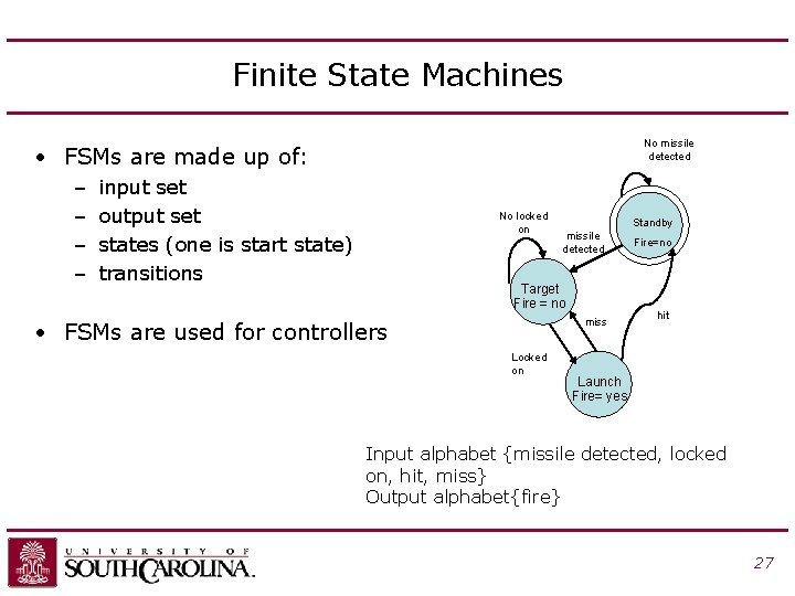 Finite State Machines No missile detected • FSMs are made up of: – –