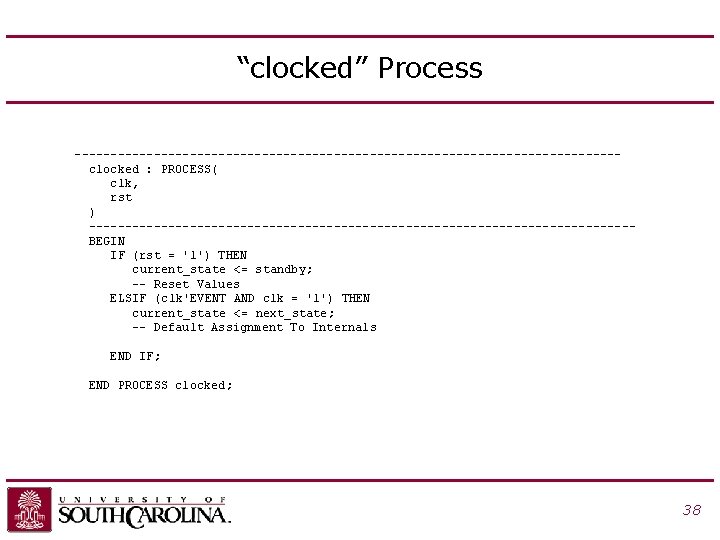 “clocked” Process --------------------------------------clocked : PROCESS( clk, rst ) --------------------------------------BEGIN IF (rst = '1') THEN