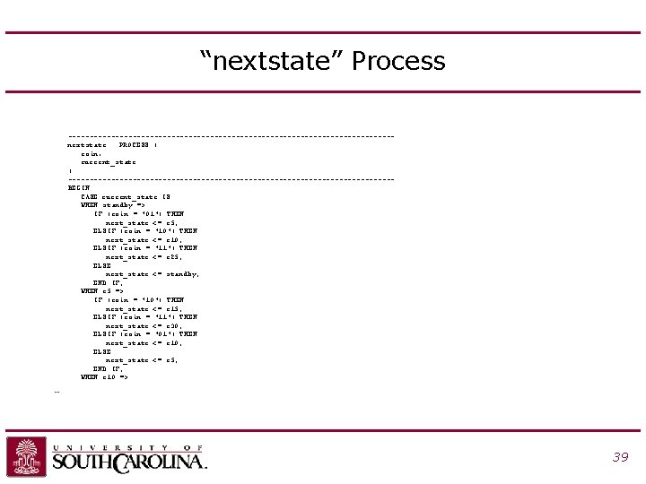 “nextstate” Process --------------------------------------nextstate : PROCESS ( coin, current_state ) --------------------------------------BEGIN CASE current_state IS WHEN