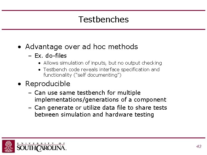 Testbenches • Advantage over ad hoc methods – Ex. do-files • Allows simulation of