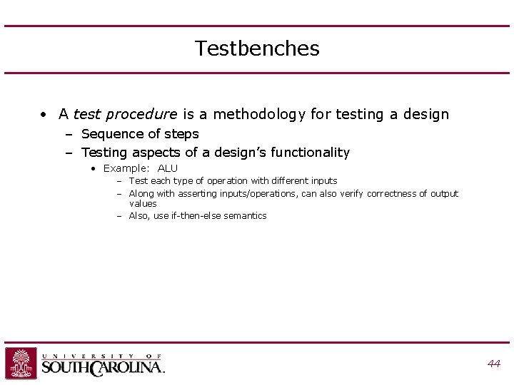 Testbenches • A test procedure is a methodology for testing a design – Sequence