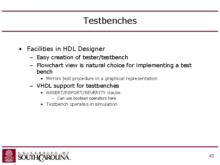 Testbenches • Facilities in HDL Designer – Easy creation of tester/testbench – Flowchart view