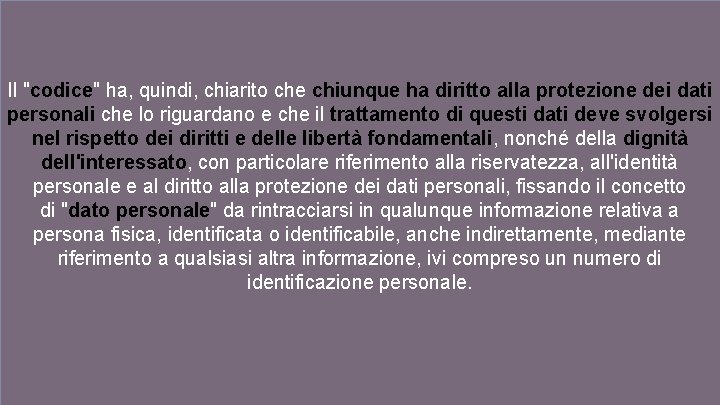 Il "codice" ha, quindi, chiarito che chiunque ha diritto alla protezione dei dati personali