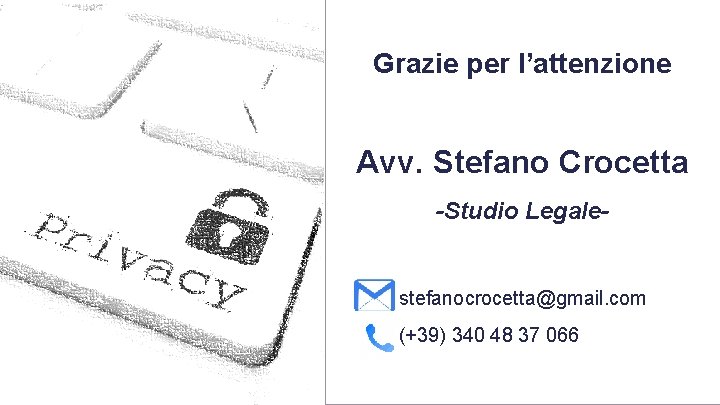 Grazie per l’attenzione Avv. Stefano Crocetta -Studio Legale- stefanocrocetta@gmail. com (+39) 340 48 37