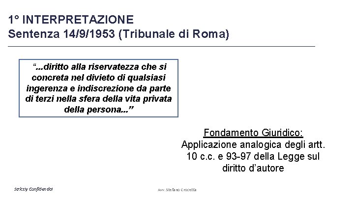 1° INTERPRETAZIONE Sentenza 14/9/1953 (Tribunale di Roma) _________________________________________________________ “. . . diritto alla riservatezza