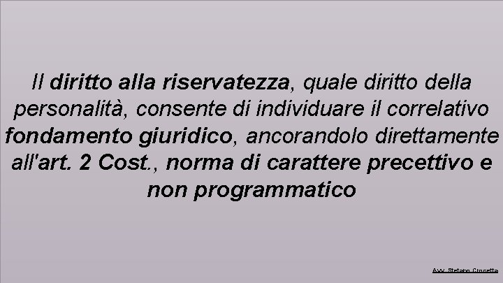 Il diritto alla riservatezza, quale diritto della personalità, consente di individuare il correlativo fondamento