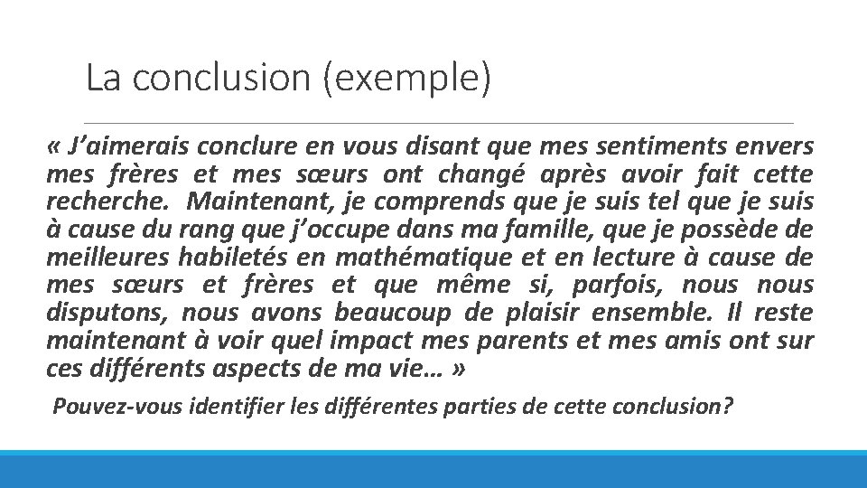 La conclusion (exemple) « J’aimerais conclure en vous disant que mes sentiments envers mes