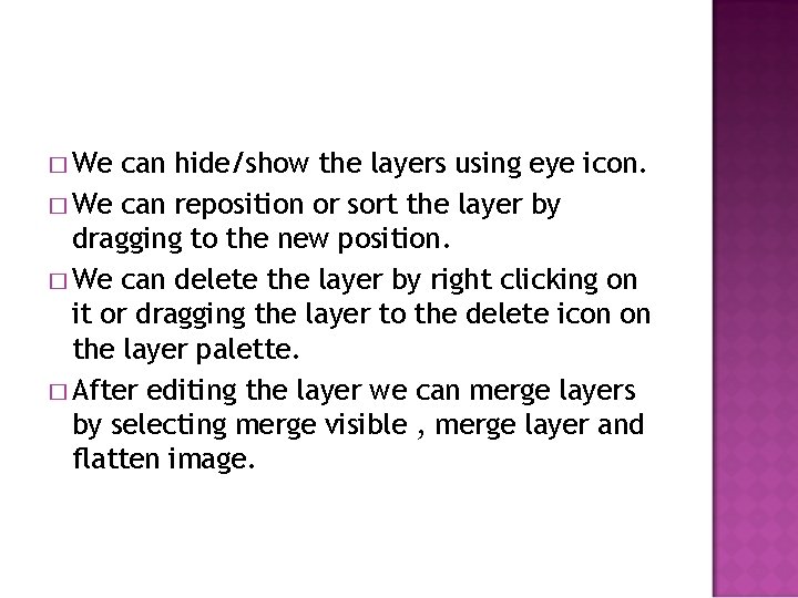 � We can hide/show the layers using eye icon. � We can reposition or
