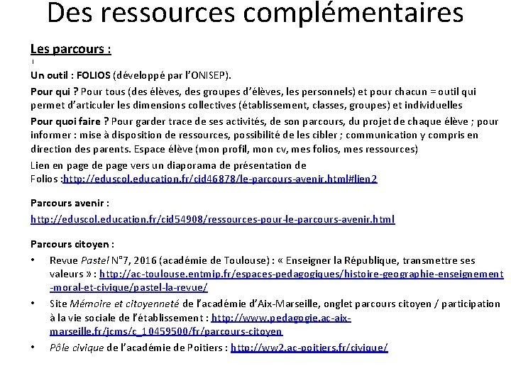 Des ressources complémentaires Les parcours : l Un outil : FOLIOS (développé par l’ONISEP).