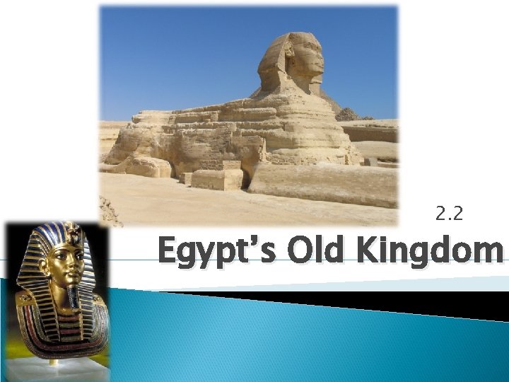 2. 2 Egypt’s Old Kingdom 