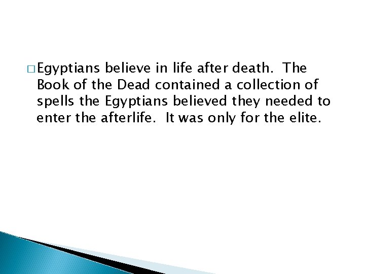 � Egyptians believe in life after death. The Book of the Dead contained a