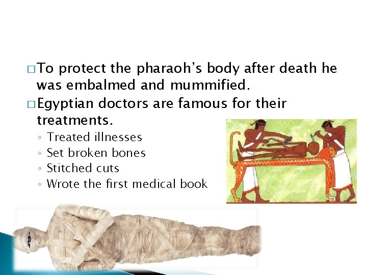 � To protect the pharaoh’s body after death he was embalmed and mummified. �