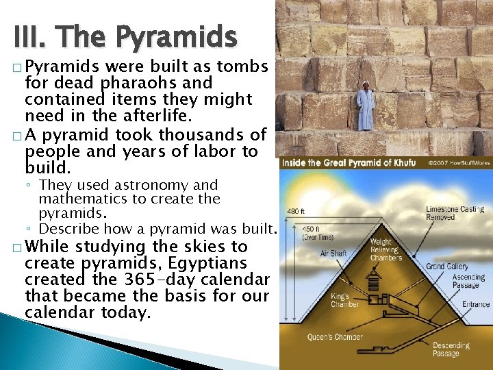 III. The Pyramids � Pyramids were built as tombs for dead pharaohs and contained