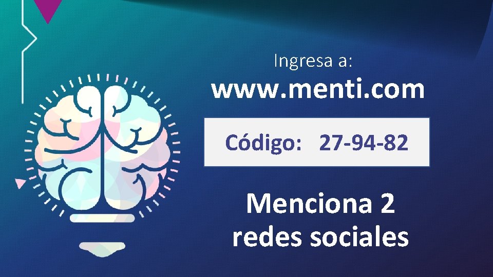 Ingresa a: www. menti. com Código: 27 -94 -82 Menciona 2 redes sociales 