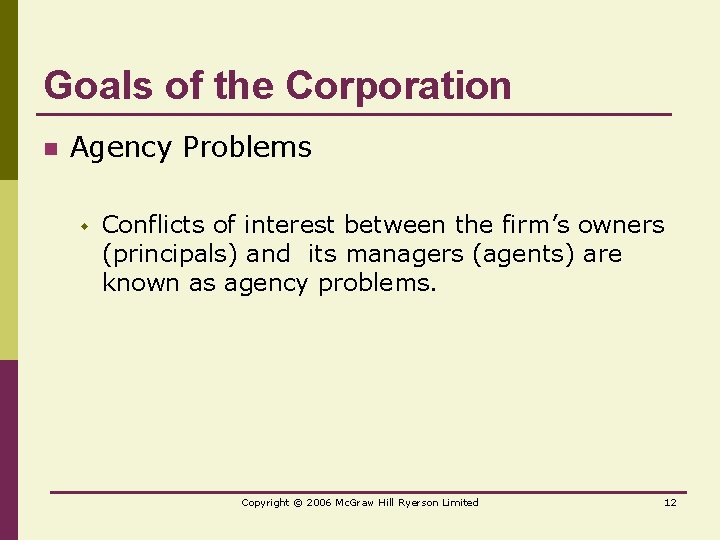Goals of the Corporation n Agency Problems w Conflicts of interest between the firm’s