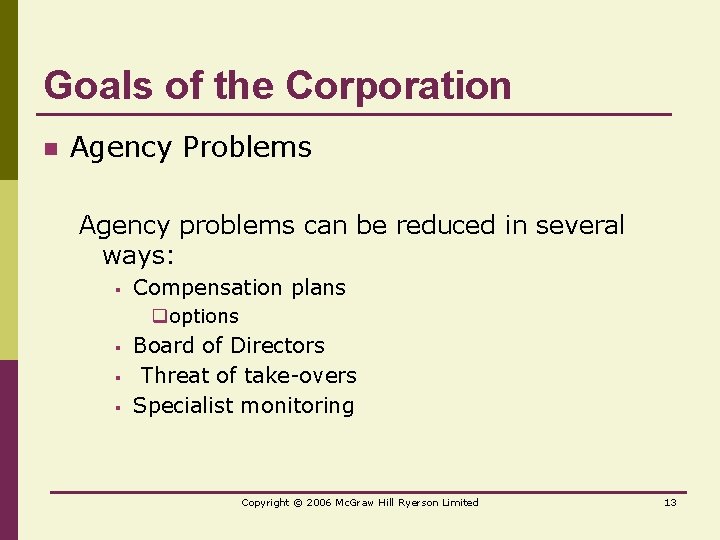 Goals of the Corporation n Agency Problems Agency problems can be reduced in several