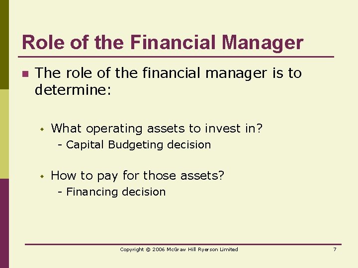 Role of the Financial Manager n The role of the financial manager is to