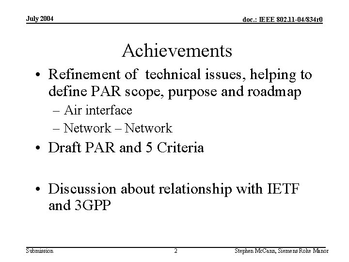 July 2004 doc. : IEEE 802. 11 -04/834 r 0 Achievements • Refinement of