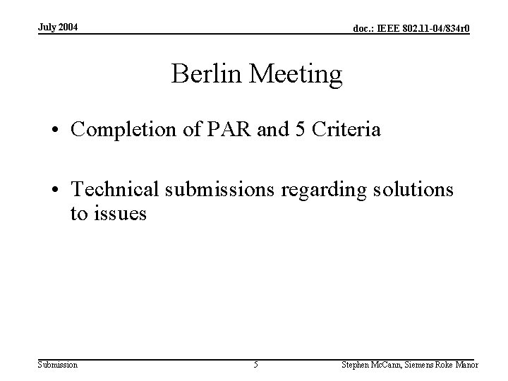 July 2004 doc. : IEEE 802. 11 -04/834 r 0 Berlin Meeting • Completion