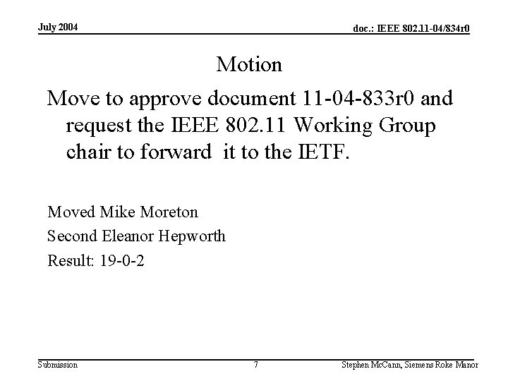 July 2004 doc. : IEEE 802. 11 -04/834 r 0 Motion Move to approve