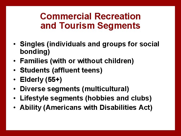 Commercial Recreation and Tourism Segments • Singles (individuals and groups for social bonding) •