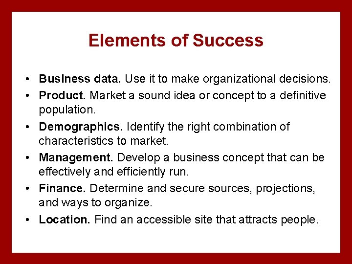 Elements of Success • Business data. Use it to make organizational decisions. • Product.