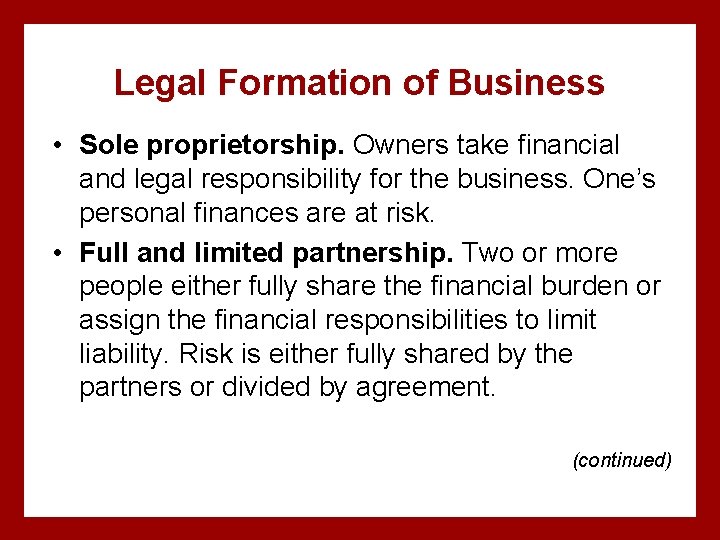 Legal Formation of Business • Sole proprietorship. Owners take financial and legal responsibility for