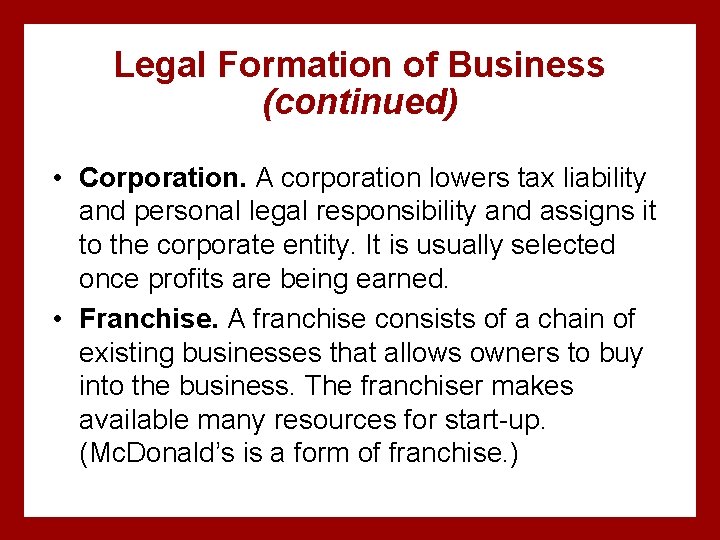 Legal Formation of Business (continued) • Corporation. A corporation lowers tax liability and personal