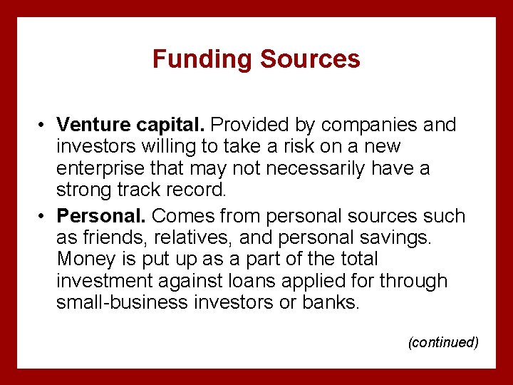 Funding Sources • Venture capital. Provided by companies and investors willing to take a
