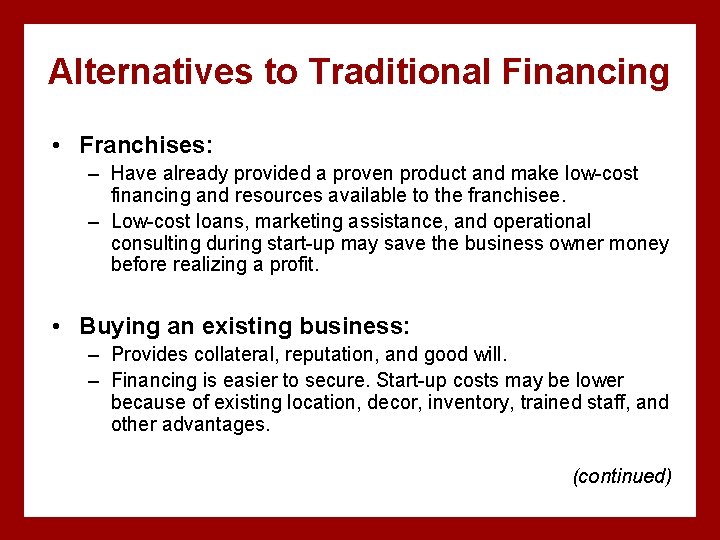 Alternatives to Traditional Financing • Franchises: – Have already provided a proven product and