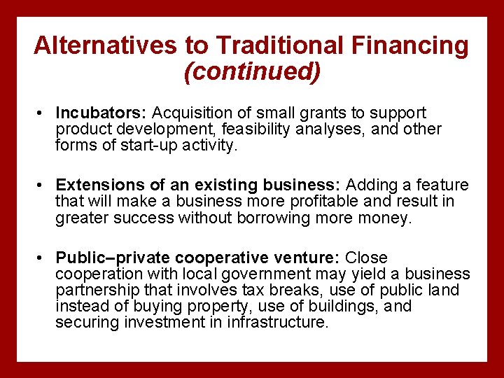 Alternatives to Traditional Financing (continued) • Incubators: Acquisition of small grants to support product