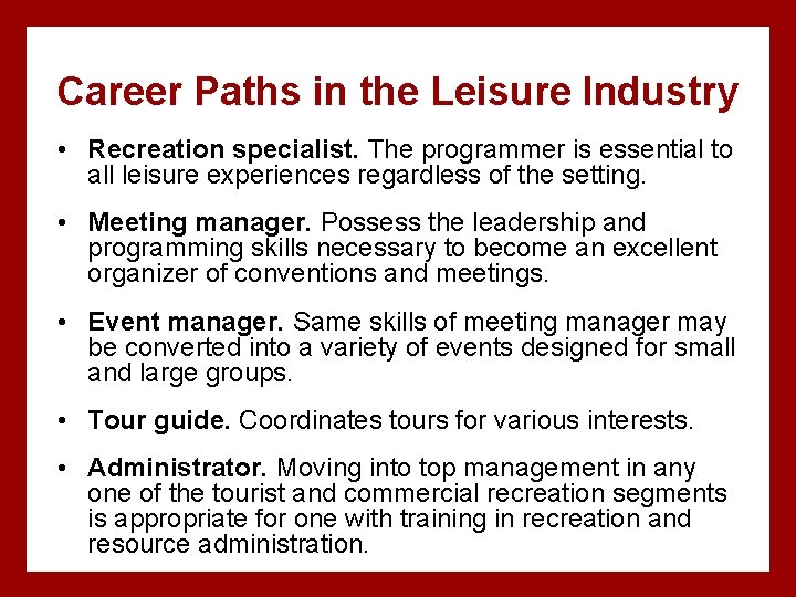 Career Paths in the Leisure Industry • Recreation specialist. The programmer is essential to