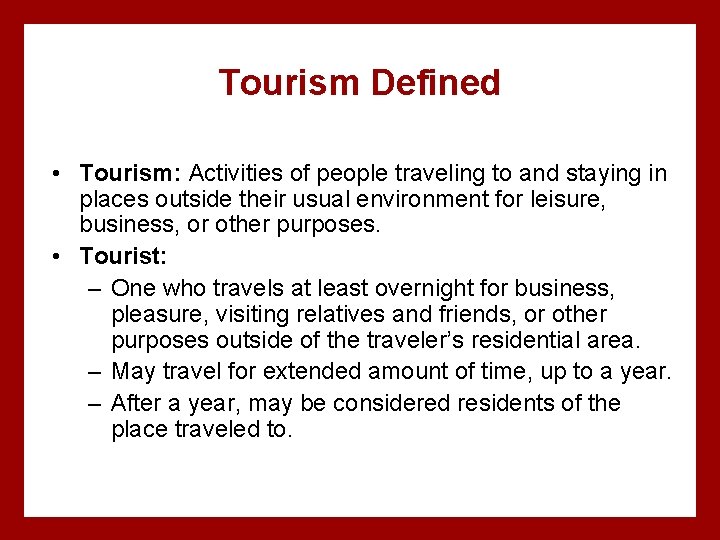 Tourism Defined • Tourism: Activities of people traveling to and staying in places outside