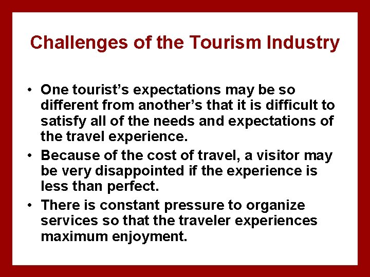 Challenges of the Tourism Industry • One tourist’s expectations may be so different from