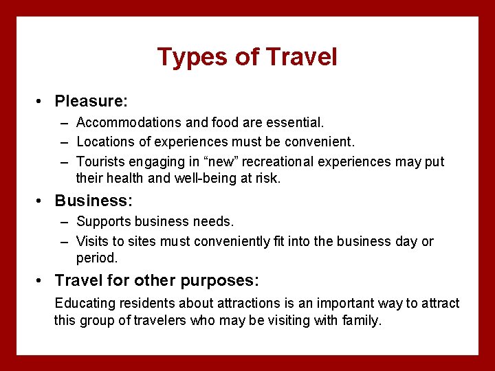 Types of Travel • Pleasure: – Accommodations and food are essential. – Locations of