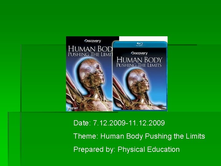 Date: 7. 12. 2009 -11. 12. 2009 Theme: Human Body Pushing the Limits Prepared