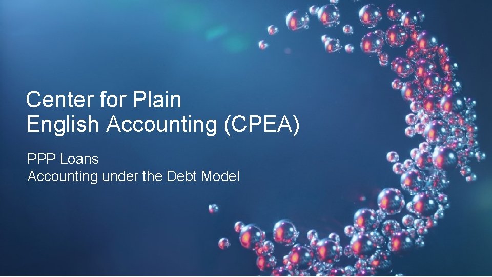 11 Center for Plain English Accounting (CPEA) PPP Loans Accounting under the Debt Model