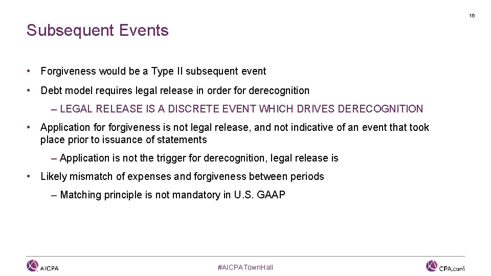 16 Subsequent Events • Forgiveness would be a Type II subsequent event • Debt