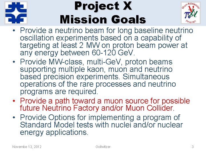 Project X Mission Goals • Provide a neutrino beam for long baseline neutrino oscillation Project X Mission Goals • Provide a neutrino beam for long baseline neutrino oscillation