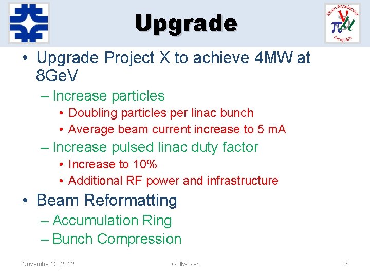 Upgrade • Upgrade Project X to achieve 4 MW at 8 Ge. V – Upgrade • Upgrade Project X to achieve 4 MW at 8 Ge. V –