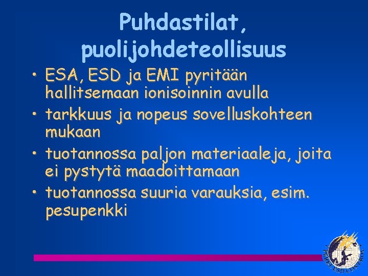 Puhdastilat, puolijohdeteollisuus • ESA, ESD ja EMI pyritään hallitsemaan ionisoinnin avulla • tarkkuus ja