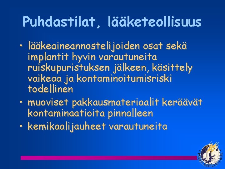 Puhdastilat, lääketeollisuus • lääkeaineannostelijoiden osat sekä implantit hyvin varautuneita ruiskupuristuksen jälkeen, käsittely vaikeaa ja