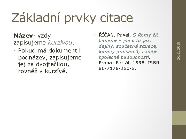 Název- vždy zapisujeme kurzívou. • Pokud má dokument i podnázev, zapisujeme jej za dvojtečkou,