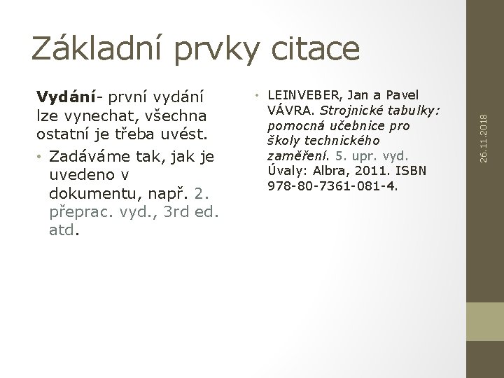 Vydání- první vydání lze vynechat, všechna ostatní je třeba uvést. • Zadáváme tak, jak