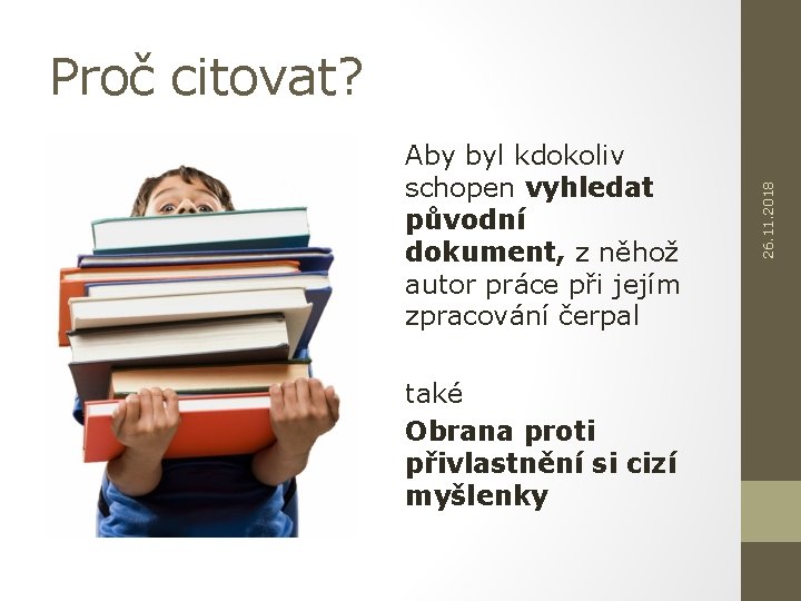 Aby byl kdokoliv schopen vyhledat původní dokument, z něhož autor práce při jejím zpracování