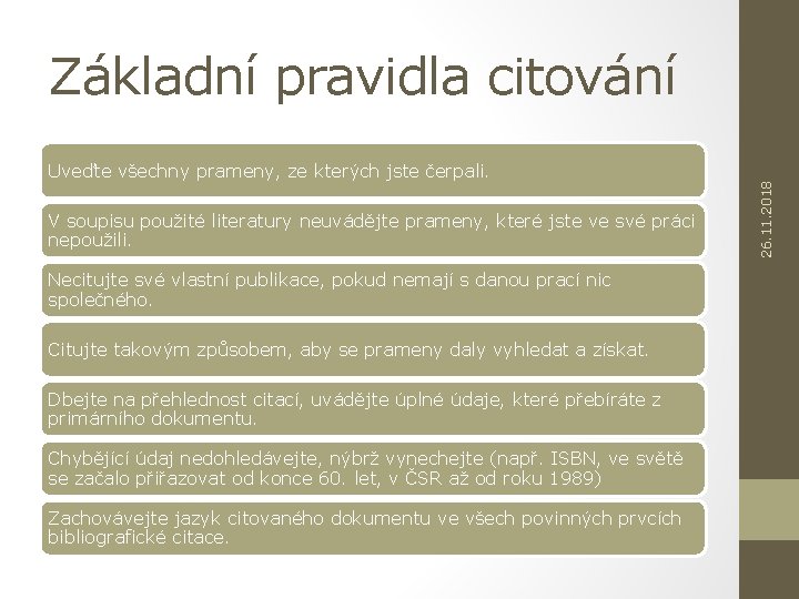 Základní pravidla citování V soupisu použité literatury neuvádějte prameny, které jste ve své práci