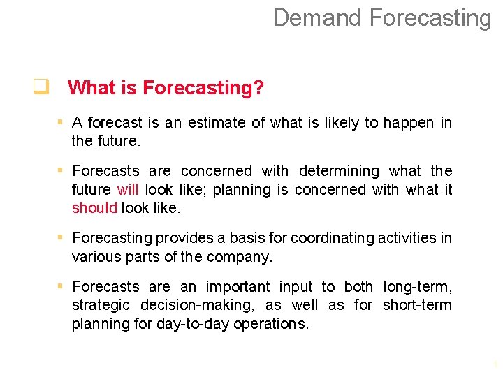 Demand Forecasting q What is Forecasting? § A forecast is an estimate of what