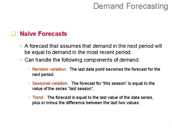 Demand Forecasting q Naive Forecasts § A forecast that assumes that demand in the